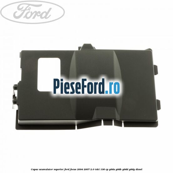 Capac acumulator superior Ford Focus 2004-2007 2.0 TDCi 136 cp G6DA, G6DB, G6DD, G6DG diesel