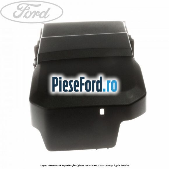 Capac acumulator superior Ford Focus 2004-2007 2.5 ST 225 cp HYDA benzina