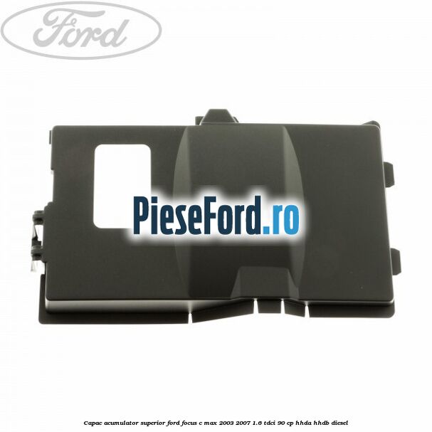 Capac acumulator superior Ford Focus C-Max 2003-2007 1.6 TDCi 90 cp HHDA, HHDB diesel