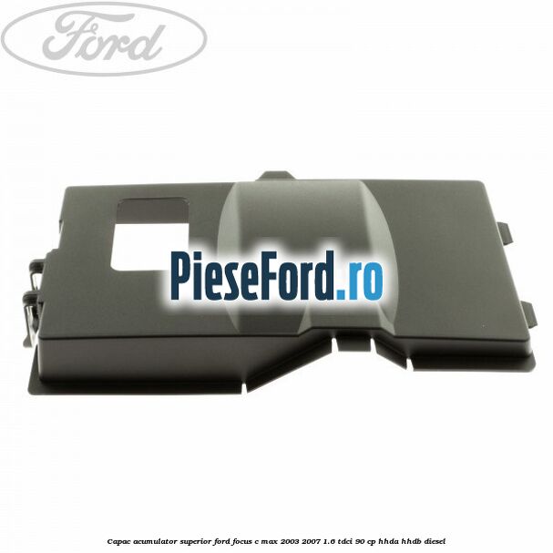 Capac acumulator superior Ford Focus C-Max 2003-2007 1.6 TDCi 90 cp HHDA, HHDB diesel