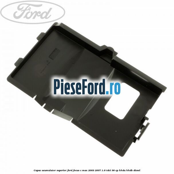 Capac acumulator superior Ford Focus C-Max 2003-2007 1.6 TDCi 90 cp HHDA, HHDB diesel