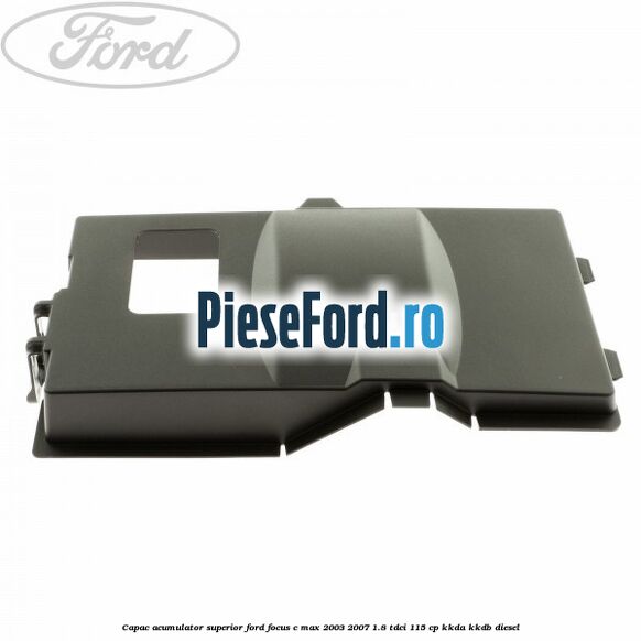 Capac acumulator superior Ford Focus C-Max 2003-2007 1.8 TDCi 115 cp KKDA, KKDB diesel