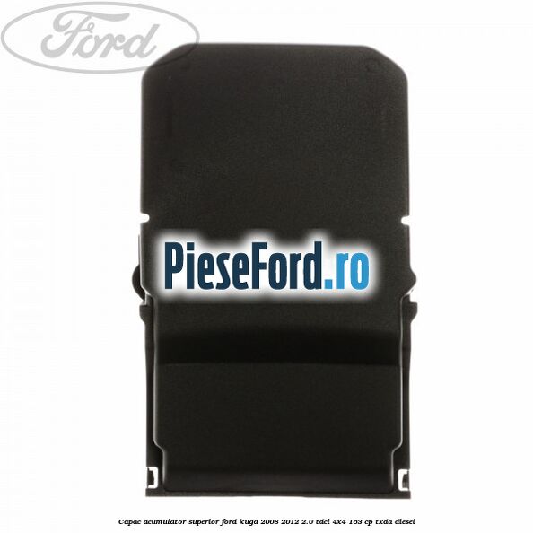 Capac acumulator superior Ford Kuga 2008-2012 2.0 TDCI 4x4 163 cp Capac acumulator superior Ford Kuga 2008-2012 2.0 TDCI 4x4 163 cp TXDA diesel