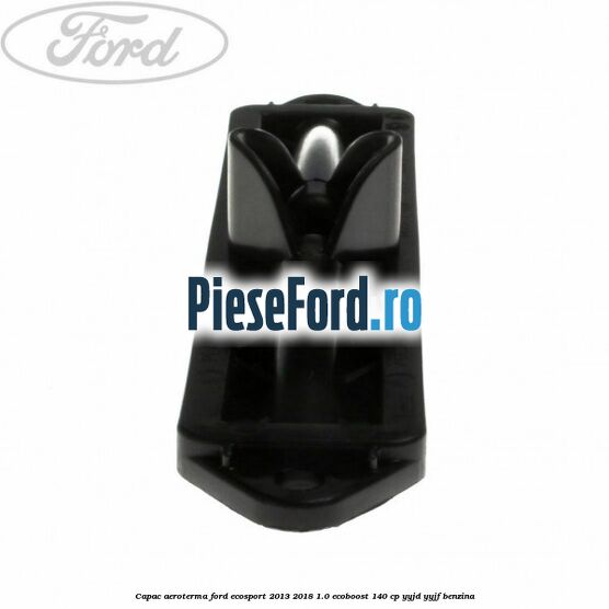 Capac aeroterma Ford EcoSport 2013-2018 1.0 EcoBoost 140 cp YYJD, YYJF benzina
