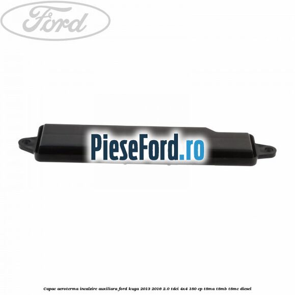 Capac aeroterma incalzire auxiliara Ford Kuga 2013-2016 2.0 TDCi 4x4 180 cp T8MA, T8MB, T8MC diesel