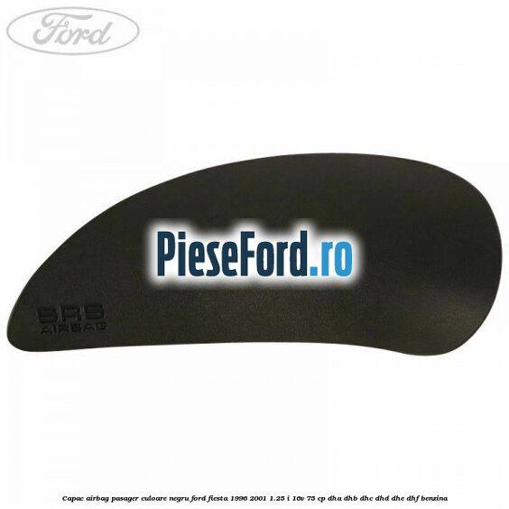 Capac airbag pasager culoare negru Ford Fiesta 1996-2001 1.25 i 16V 75 cp DHA, DHB, DHC, DHD, DHE, DHF benzina