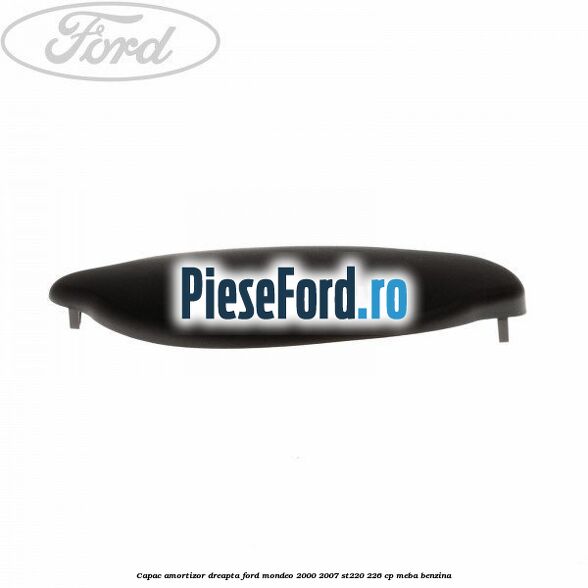 Capac amortizor dreapta Ford Mondeo 2000-2007 ST220 226 cp MEBA benzina