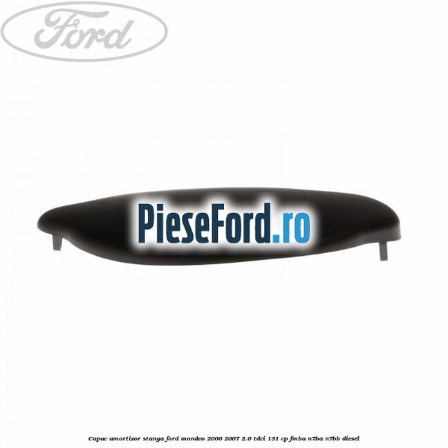 Capac amortizor stanga Ford Mondeo 2000-2007 2.0 TDCi 131 cp FMBA, N7BA, N7BB diesel