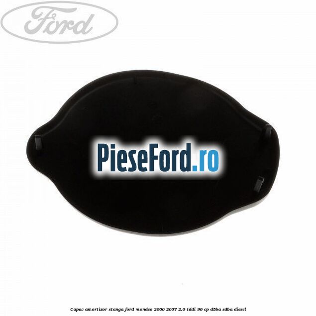 Capac amortizor stanga Ford Mondeo 2000-2007 2.0 TDDI 90 cp