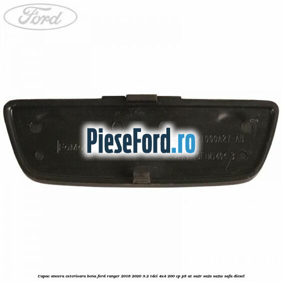 Capac ancora exterioara bena Ford Ranger 2016-2020 3.2 TDCi 4x4 200 cp P5-AT, SA2R, SA2S, SA2W, SAFA diesel