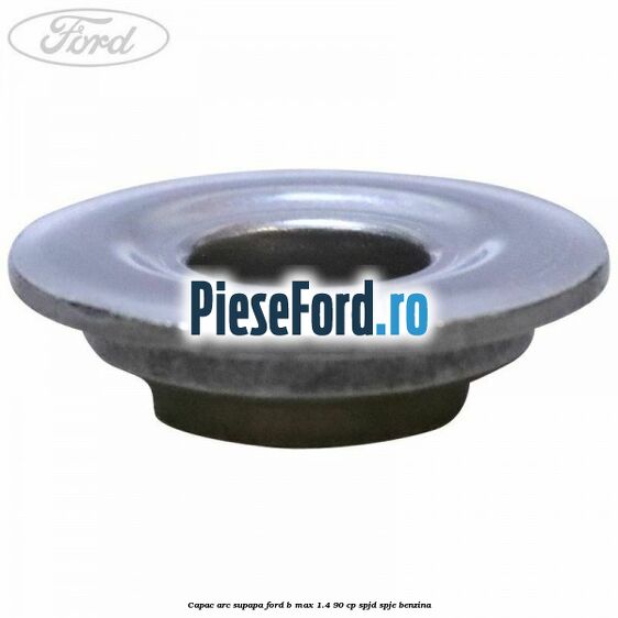 Capac arc supapa Ford B-Max 1.4 90 cp SPJD, SPJE benzina