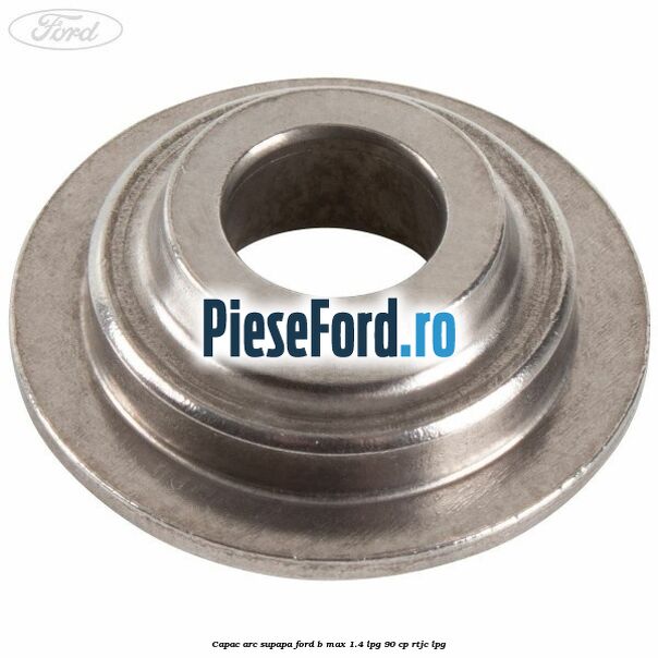 Capac arc supapa Ford B-Max 1.4 LPG 90 cp RTJC LPG