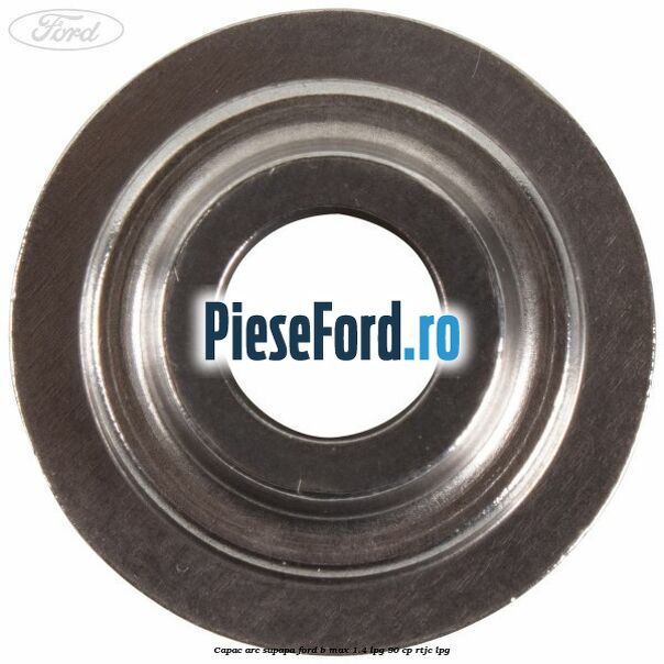Capac arc supapa Ford B-Max 1.4 LPG 90 cp RTJC LPG