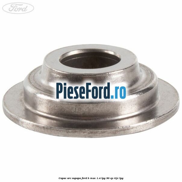 Capac arc supapa Ford B-Max 1.4 LPG 90 cp RTJC LPG
