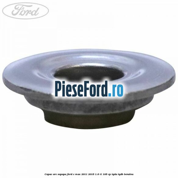 Capac arc supapa Ford C-Max 2011-2015 1.6 Ti 105 cp IQDA, IQDB benzina