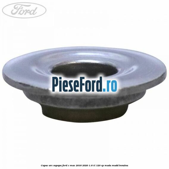 Capac arc supapa Ford C-Max 2016-2020 1.6 Ti 120 cp MUDA, MUDD benzina