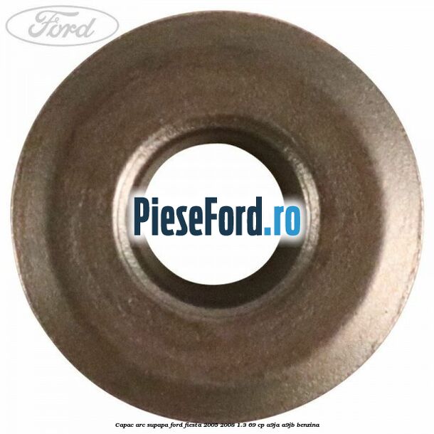 Capac arc supapa Ford Fiesta 2005-2008 1.3 69 cp A9JA, A9JB benzina