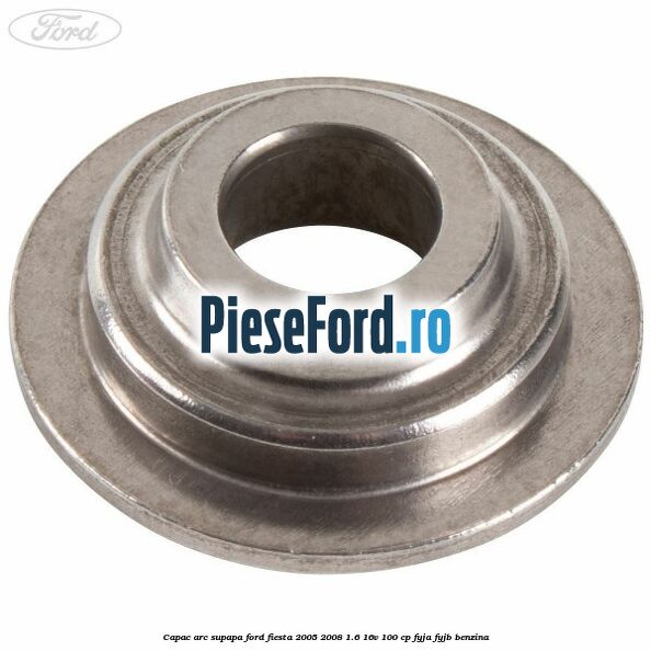 Capac arc supapa Ford Fiesta 2005-2008 1.6 16V 100 cp FYJA, FYJB benzina