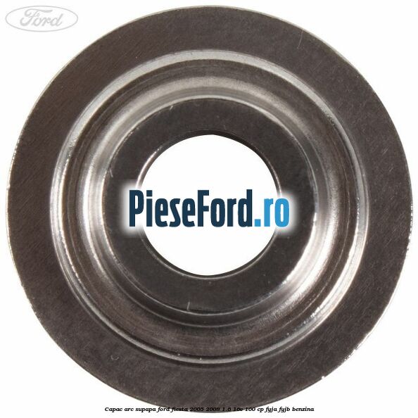 Capac arc supapa Ford Fiesta 2005-2008 1.6 16V 100 cp FYJA, FYJB benzina