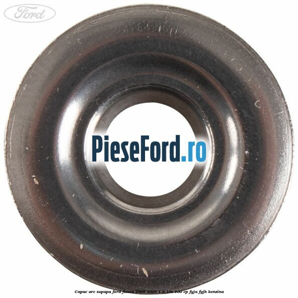 Capac arc supapa Ford Fiesta 2005-2008 1.6 16V 100 cp FYJA, FYJB benzina