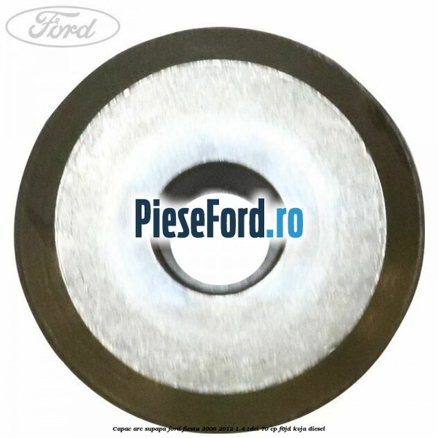 Capac arc supapa Ford Fiesta 2008-2012 1.4 TDCi 70 cp Capac arc supapa Ford Fiesta 2008-2012 1.4 TDCi 70 cp F6JD, KVJA diesel