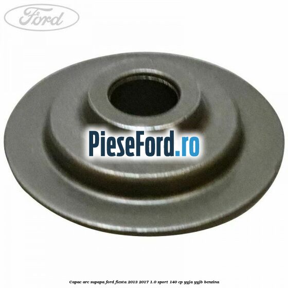 Capac arc supapa Ford Fiesta 2013-2017 1.0 Sport 140 cp YYJA, YYJB benzina