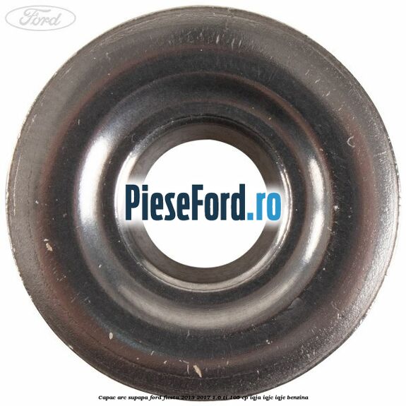 Capac arc supapa Ford Fiesta 2013-2017 1.6 Ti 105 cp IQJA, IQJC, IQJE benzina