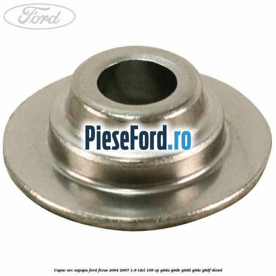 Capac arc supapa Ford Focus 2004-2007 1.6 TDCi 109 cp Capac arc supapa Ford Focus 2004-2007 1.6 TDCi 109 cp G8DA, G8DB, G8DD, G8DE, G8DF diesel