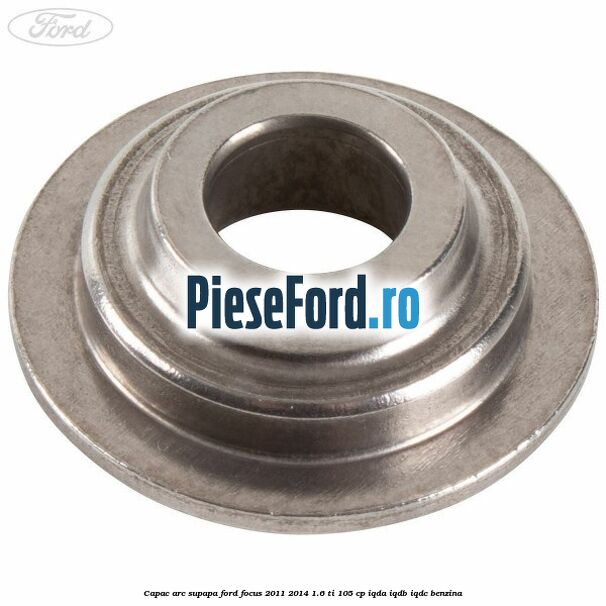 Capac arc supapa Ford Focus 2011-2014 1.6 Ti 105 cp IQDA, IQDB, IQDC benzina