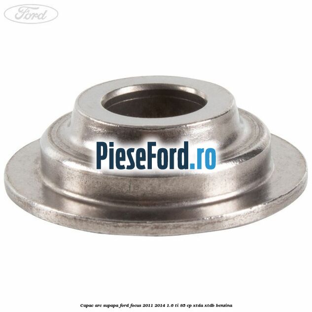 Capac arc supapa Ford Focus 2011-2014 1.6 Ti 85 cp XTDA, XTDB benzina