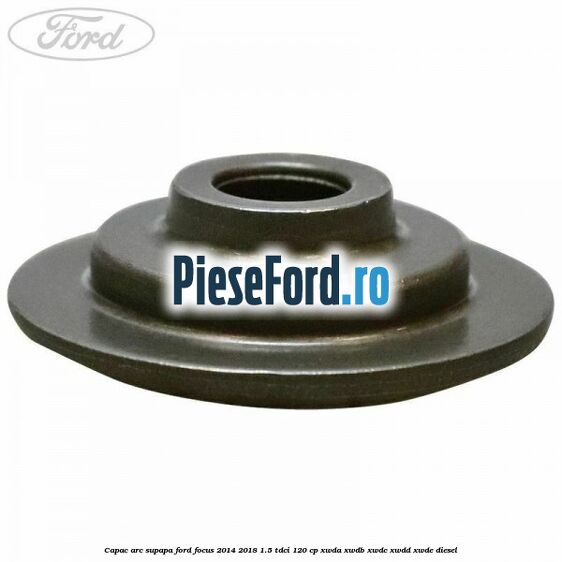 Capac arc supapa Ford Focus 2014-2018 1.5 TDCi 120 cp Capac arc supapa Ford Focus 2014-2018 1.5 TDCi 120 cp XWDA, XWDB, XWDC, XWDD, XWDE diesel