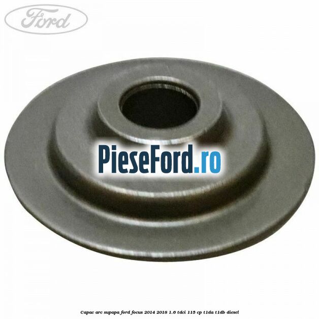 Capac arc supapa Ford Focus 2014-2018 1.6 TDCi 115 cp T1DA, T1DB diesel