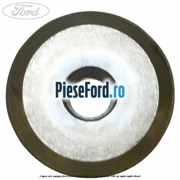 Capac arc supapa Ford Focus 2014-2018 1.6 TDCi ECOnetic 105 cp NGDA, NGDB diesel