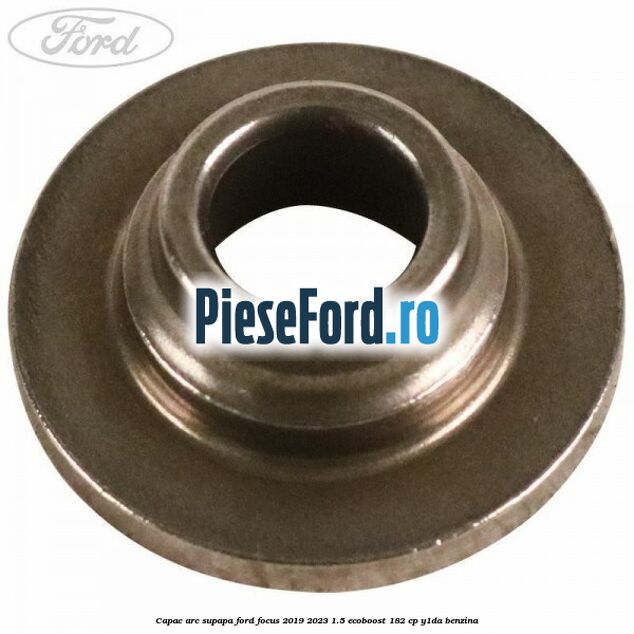 Capac arc supapa Ford Focus 2019-2023 1.5 EcoBoost 182 cp Y1DA benzina