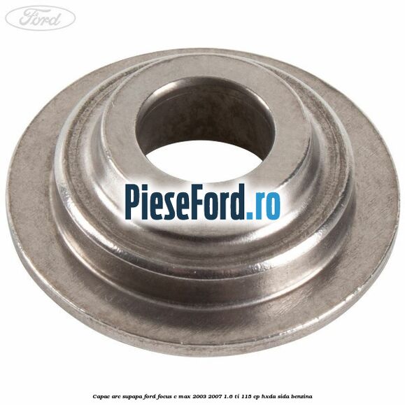 Capac arc supapa Ford Focus C-Max 2003-2007 1.6 Ti 115 cp HXDA, SIDA benzina