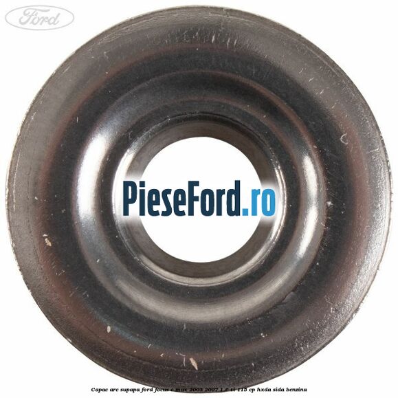 Capac arc supapa Ford Focus C-Max 2003-2007 1.6 Ti 115 cp HXDA, SIDA benzina