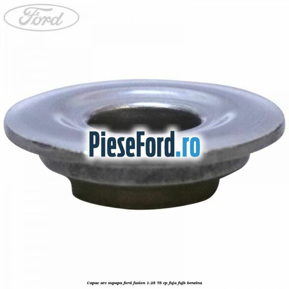 Capac arc supapa Ford Fusion 1.25 75 cp FUJA, FUJB benzina