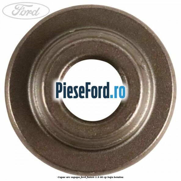 Capac arc supapa Ford Fusion 1.3 60 cp BAJA benzina