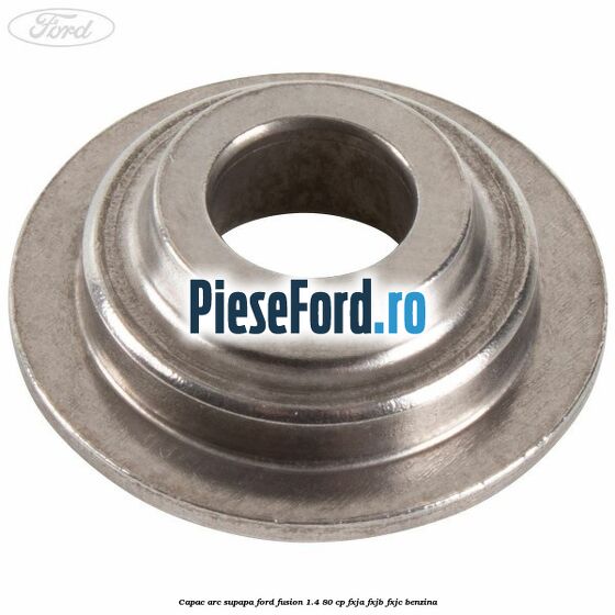 Capac arc supapa Ford Fusion 1.4 80 cp Capac arc supapa Ford Fusion 1.4 80 cp FXJA, FXJB, FXJC benzina