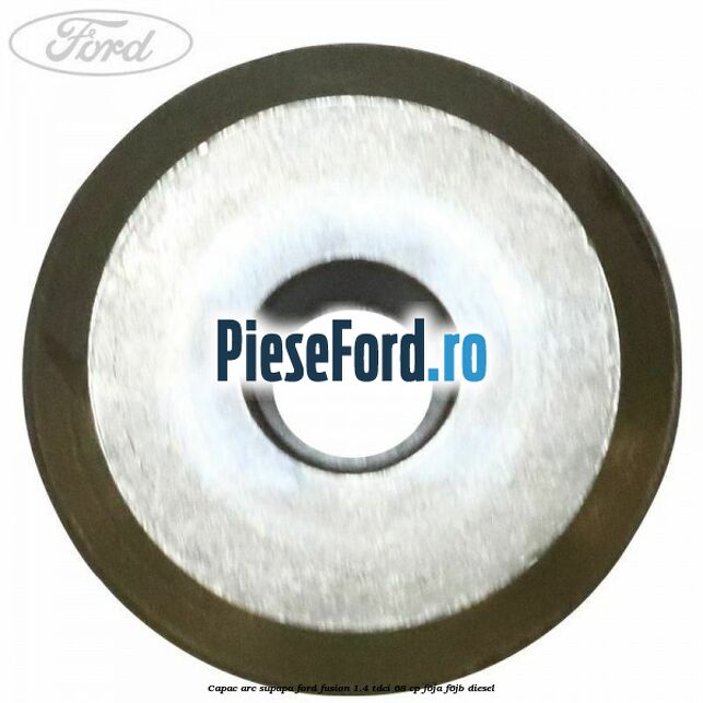 Capac arc supapa Ford Fusion 1.4 TDCi 68 cp F6JA, F6JB diesel