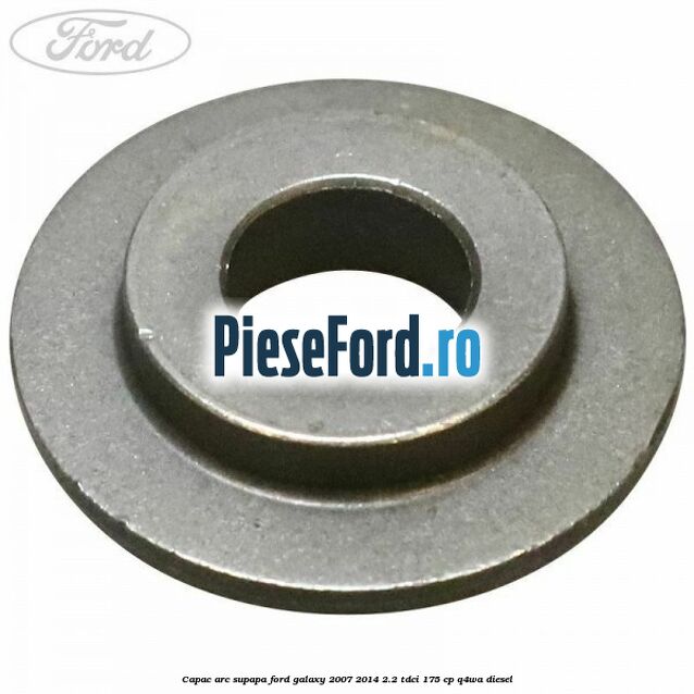 Capac arc supapa Ford Galaxy 2007-2014 2.2 TDCi 175 cp Q4WA diesel