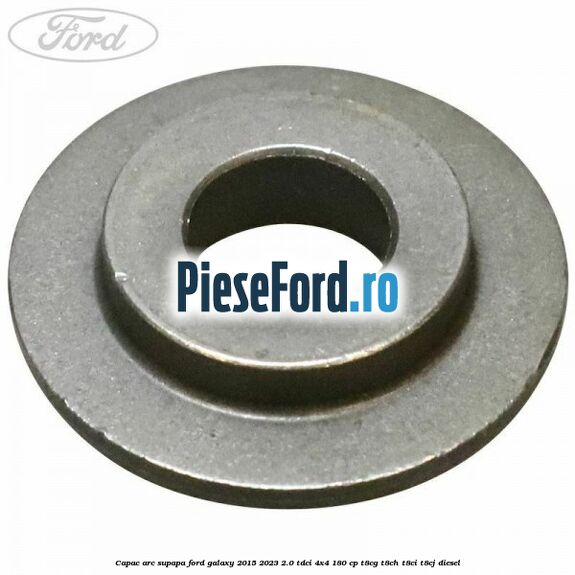 Capac arc supapa Ford Galaxy 2015-2023 2.0 TDCi 4x4 180 cp Capac arc supapa Ford Galaxy 2015-2023 2.0 TDCi 4x4 180 cp T8CG, T8CH, T8CI, T8CJ diesel