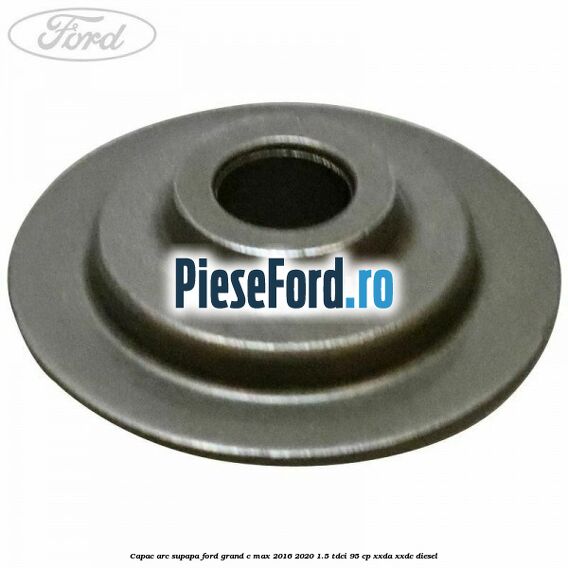 Capac arc supapa Ford Grand C-Max 2016-2020 1.5 TDCi 95 cp XXDA, XXDC diesel