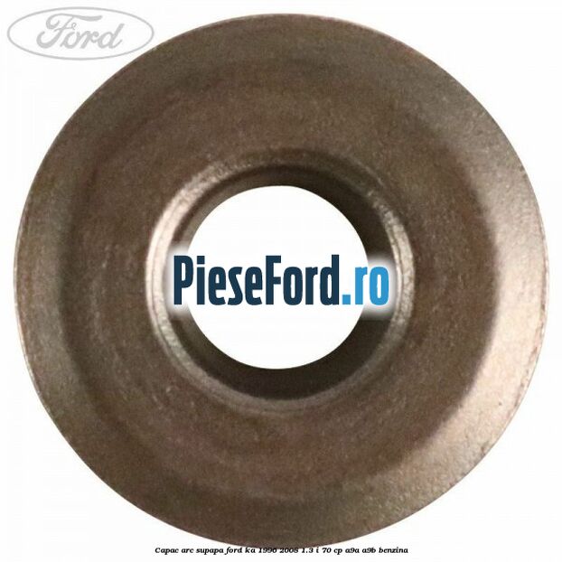 Capac arc supapa Ford Ka 1996-2008 1.3 i 70 cp A9A, A9B benzina