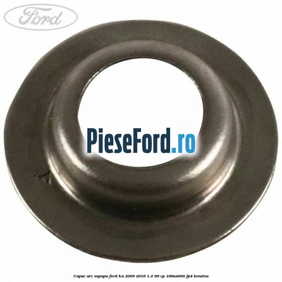 Capac arc supapa Ford Ka 2009-2016 1.2 69 cp 169A4000, FP4 benzina