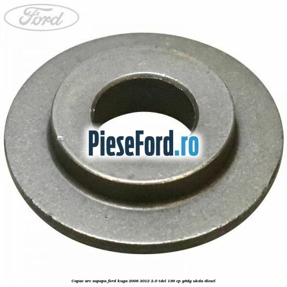 Capac arc supapa Ford Kuga 2008-2012 2.0 TDCi 136 cp G6DG, UKDA diesel