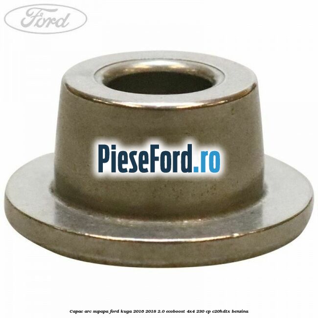 Capac arc supapa Ford Kuga 2016-2018 2.0 EcoBoost 4x4 230 cp C20HDTX benzina