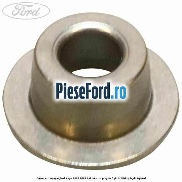 Capac arc supapa Ford Kuga 2019-2023 2.5 Duratec Plug-in-Hybrid 225 cp BGDA hybrid