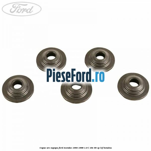 Capac arc supapa Ford Mondeo 1993-1996 1.6 i 16V 90 cp L1F benzina