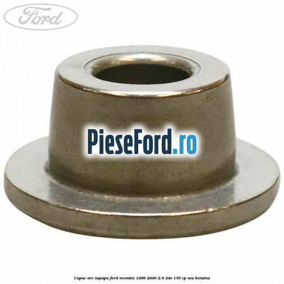 Capac arc supapa Ford Mondeo 1996-2000 2.5 24V 170 cp SEA benzina